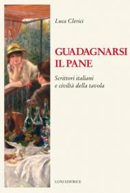 Guadagnarsi il pane. Scrittori italiani e civiltà della tavola