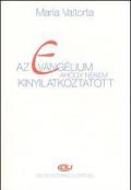 Az evangélium ahogy nekem kinyilatkoztatott. Vol. 1: Elso kötet. 1-78. fejezet.