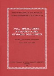Dalla «Sequela Christi» di Francesco d'Assisi all'apologia della povertà. Atti del Convegno (Assisi, 18-20 ottobre 1990)