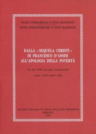 Dalla «Sequela Christi» di Francesco d'Assisi all'apologia della povertà. Atti del Convegno (Assisi, 18-20 ottobre 1990)