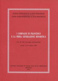 I compagni di Francesco e la prima generazione minoritica. Atti del Convegno (Assisi, 17-19 ottobre 1991)