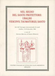 Nel segno del santo protettore: Ubaldo vescovo, taumaturgo, santo
