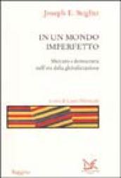 In un mondo imperfetto. Mercato e democrazia nell'era della globalizzazione