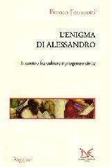 L'enigma di Alessandro. Incontri fra culture e progresso civile