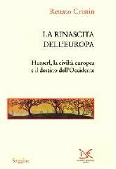 La rinascita dell'Europa. Husserl, la civiltà europea e il destino dell'Occidente