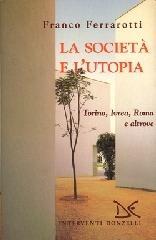 La società e l'utopia. Torino, Ivrea, Roma e altrove