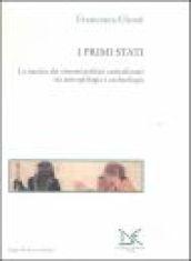 I primi Stati. La nascita dei sistemi politici centralizzati tra antropologia e archeologia