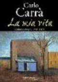 Carlo Carrà. La mia vita. Catalogo della mostra