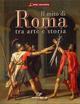 Il mito di Roma. Tra arte e storia. Ediz. italiana e inglese