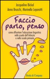 Faccio, parlo, penso. Come affrontare l'educazione linguistica nella scuola dell' infanzia e nella scuola primaria