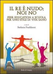 Il re è nudo. Noi no. Peer education a scuola per uno stile di vita sano