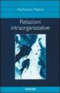 Relazioni intraorganizzative. Studi e ricerche su processi culturali, interazioni e comunicazione nelle organizzazioni complesse