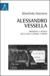 Alessandro Vessella. Immagine e musica della bella époque romana