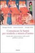 Comunicare la sanità per renderla a misura d'uomo. Guida alla comunicazione nella sanità pubblica e privata