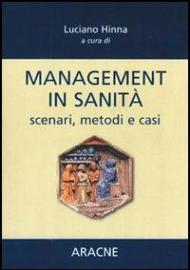 Management in sanità. Scenari, metodi e casi