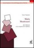 Maria Montessori. Da «Il metodo» a «La scoperta del bambino»