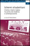 Schermi elisabettiani. Cinema e teatro inglese tra prima età moderna e contemporaneità