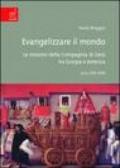 Evangelizzare il mondo. Le missioni della Compagnia di Gesù tra Europa e America (XVI-XVII secc.)