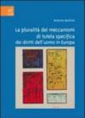 La pluralità dei meccanismi di tutela specifica dei diritti dell'uomo in Europa. Interazione nella definizione dei livelli di tutela sostanziale