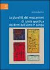 La pluralità dei meccanismi di tutela specifica dei diritti dell'uomo in Europa. Interazione nella definizione dei livelli di tutela sostanziale