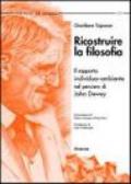 Ricostruire la filosofia. Il rapporto individuo-ambiente nell'opera di John Dewey