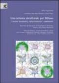 Uno schema strutturale per Milano. I sistemi insediativo, infrastrutturale e ambientale. Esperienze dal Laboratorio di progettazione urbanistica