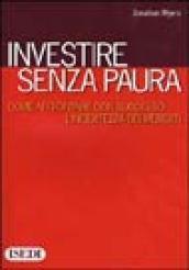 Investire senza paura. Come affrontare con successo l'incertezza dei mercati