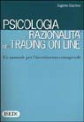 Psicologia e razionalità nel trading on line. Un manuale per l'investimento consapevole