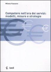 Competere nell'era dei servizi: modelli, misure e strategie