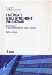 I mercati e gli strumenti finanziari. Disciplina e organizzazione della borsa