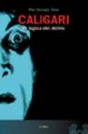 Caligari. La logica del delirio. Ediz. illustrata