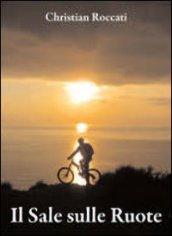 Sale sulle ruote. Itinerari di mountain bike in Liguria. Dalle Cinque Terre al Beigua. Ediz. italiana e inglese (Il)