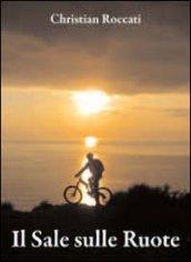 Sale sulle ruote. Itinerari di mountain bike in Liguria. Dalle Cinque Terre al Beigua. Ediz. italiana e inglese (Il)