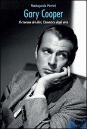 Gary Cooper. Il cinema dei divi, l'America degli eroi