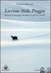 Lacrime nella pioggia. Racconti di montagna: un diario in ogni suo cristallo