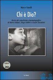 Chi è Dio? Storia del catechismo cinematografico di Mario Soldati, Diego Fabbri e Cesare Zavattini. Con DVD
