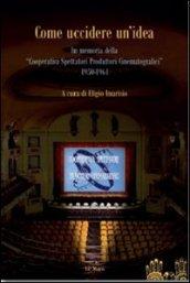 Come uccidere un'idea. In memoria delle «Cooperative Spettatori Produttori Cinematografici», 1950-1961