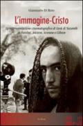 L'immagine-Cristo. La rappresentazione cinematografica di Gesù di Nazareth in Pasolini, Jewison, Scorsese e Gibson