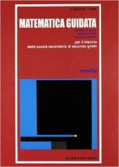 Matematica guidata. Analisi. Per le Scuole superiori