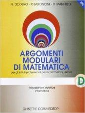 Argomenti modulari di matematica. Modulo D: Probabilità e statistica. Informatica. Per Ist. Professionali per i servizi commerciali