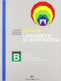 Lineamenti di matematica. Modulo B. Relazioni. Funzioni. Calcolo letterale. Per i Licei