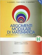 Argomenti modulari di matematica. Modulo H. Disequazioni. Funzioni. Matrici e sistemi lineari. Per gli Ist. professionali