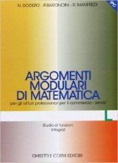 Argomenti modulari di matematica. Modulo L: Studio di funzioni. Integrali. Per gli Ist. professionali per i servizi comme rciali