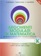 Argomenti modulari di matematica. Modulo K: Successioni numeriche. Limiti e derivate delle funzioni. Per gli Ist. professionali per l'industria e l'artigianato