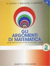 Gli argomenti di matematica 2. Per gli Ist. Professionali per il commercio