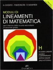 Lineamenti di matematica. Modulo H. Algebra lineare. Matrici e determinanti. Sistemi lineari. Spazi vettoriali. Per il triennio del Liceo scientifico