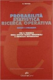 Probabilità statistica. Ricerca operativa. Per il triennio degli Ist. tecnici industriali-specializzazione informatica