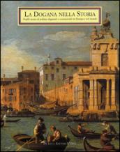 La dogana nella storia. Profili storici di politica doganale e commerciale in Europa e nel mondo