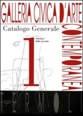 Galleria civica d'Arte contemporanea. Catalogo generale. Ediz. illustrata: 1