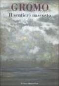 Gromo. Il sentiero nascosto. Breve antologia di opere dipinte 1969-2006. Catalogo della mostra (Roma, 31 maggio-25 giugno 2006)